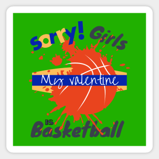 Sorry Girls my Valentine is Basketball - Basketball drip Sticker